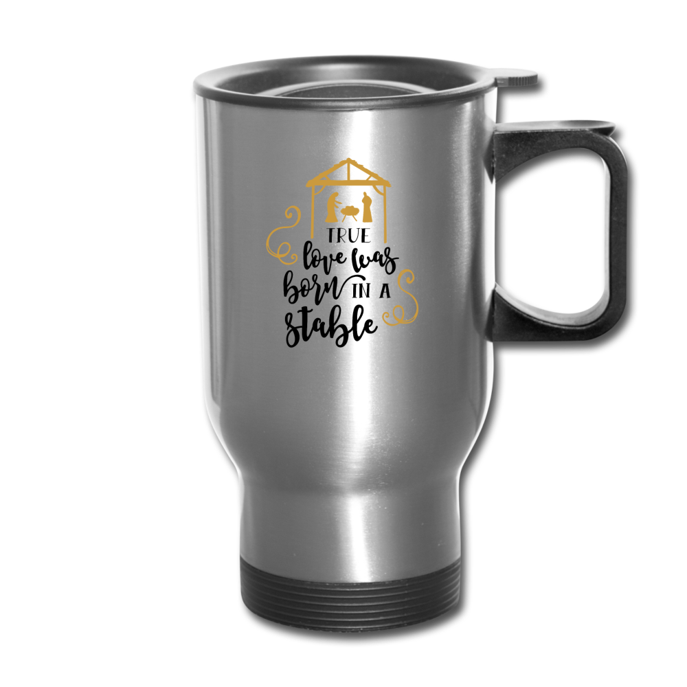 True Love Was Born In A Stable - Travel Mug - silver