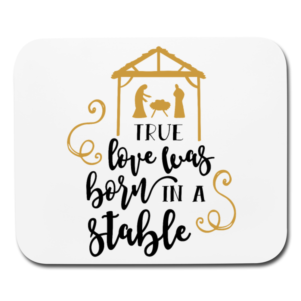 True Love Was Born In A Stable - Mousepad - Horizontal - white