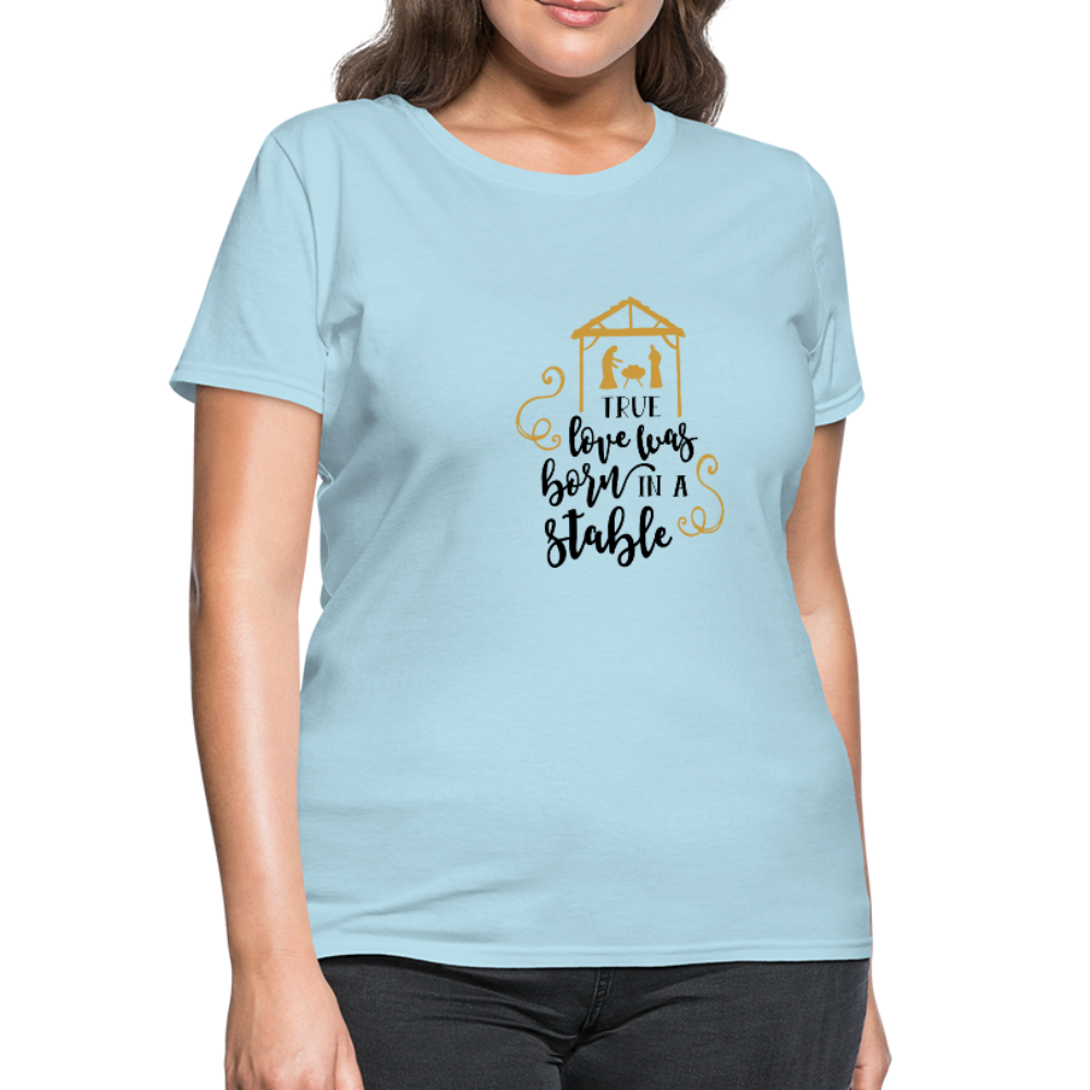True Love Was Born In A Stable - Women's T-Shirt - powder blue