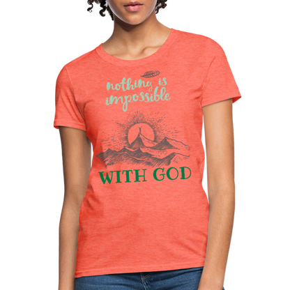 Nothing Is Impossible With God - Women's T-Shirt - heather coral