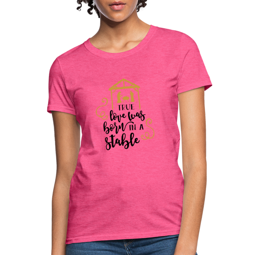 True Love Was Born In A Stable - Women's T-Shirt - heather pink