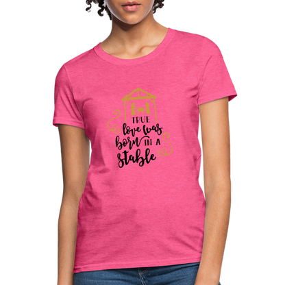 True Love Was Born In A Stable - Women's T-Shirt - heather pink