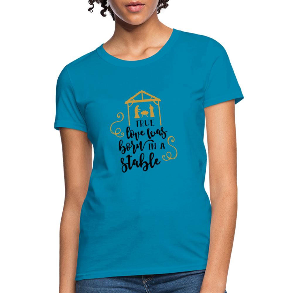 True Love Was Born In A Stable - Women's T-Shirt - turquoise