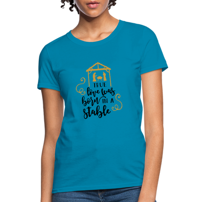 True Love Was Born In A Stable - Women's T-Shirt - turquoise
