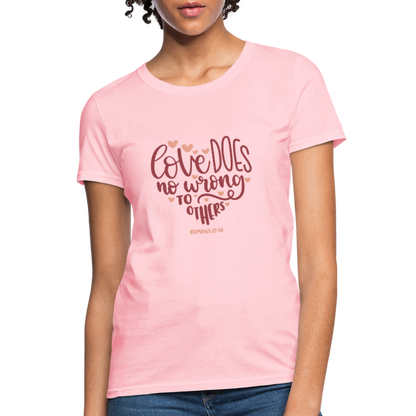 Romans 13:10 - Women's T-Shirt - pink