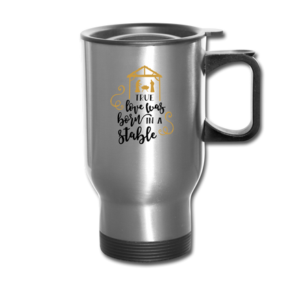 True Love Was Born In A Stable - Travel Mug - silver
