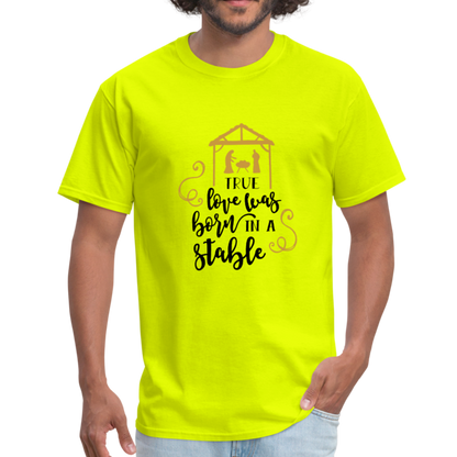 True Love Was Born In A Stable - Men's T-Shirt - safety green