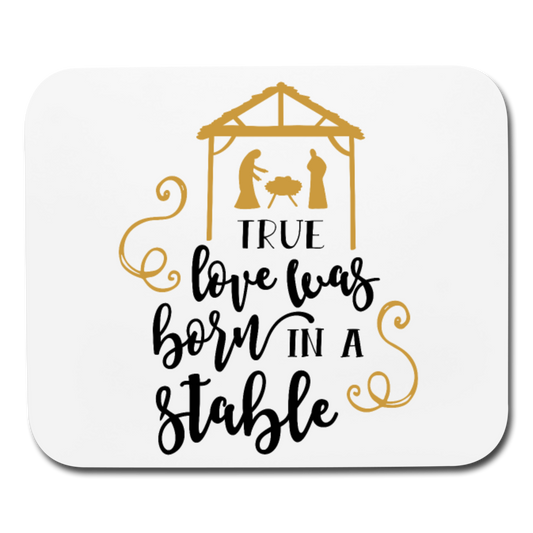 True Love Was Born In A Stable - Mousepad - Horizontal - white
