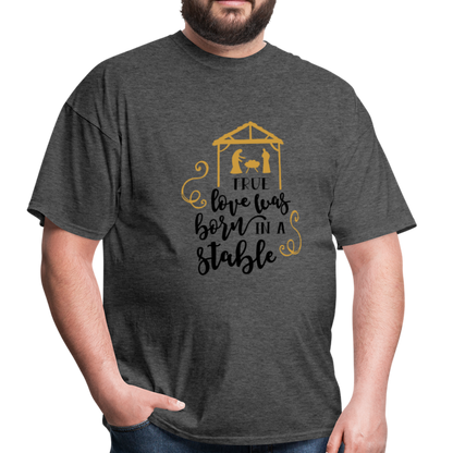 True Love Was Born In A Stable - Men's T-Shirt - heather black