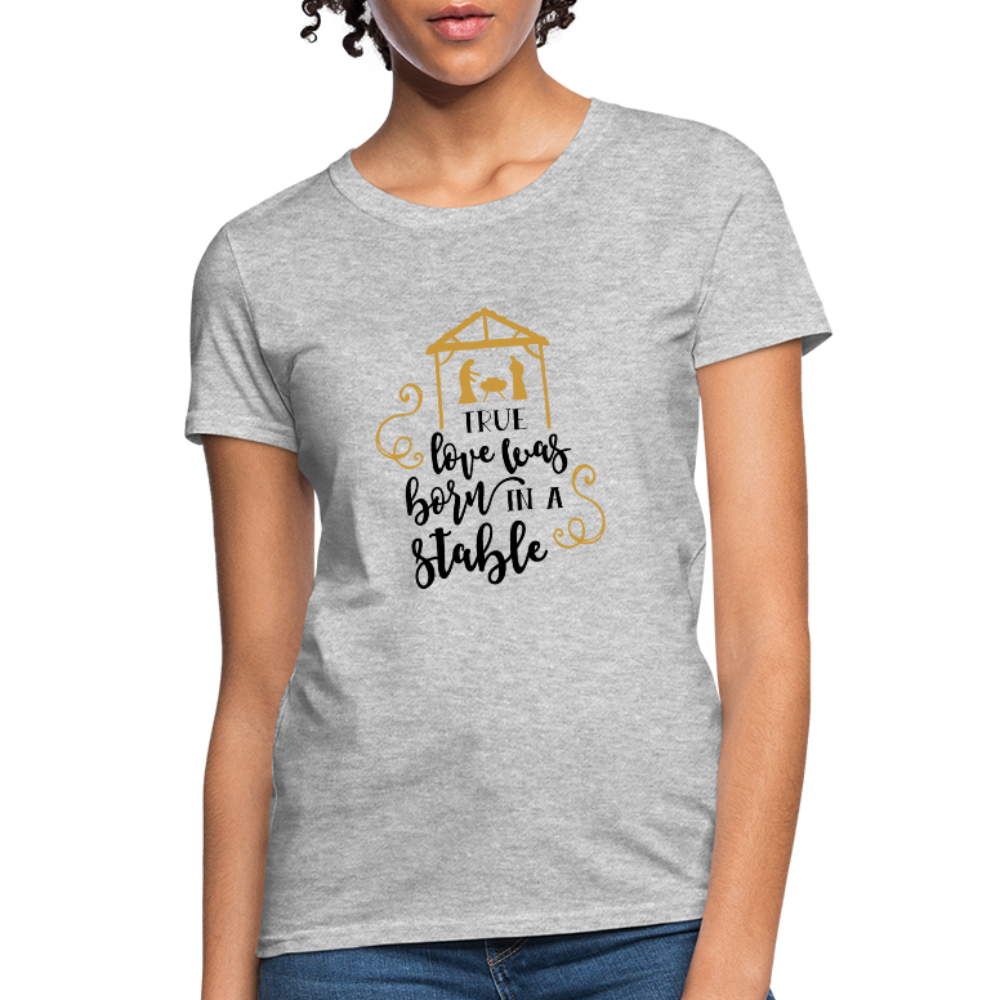 True Love Was Born In A Stable - Women's T-Shirt - heather gray