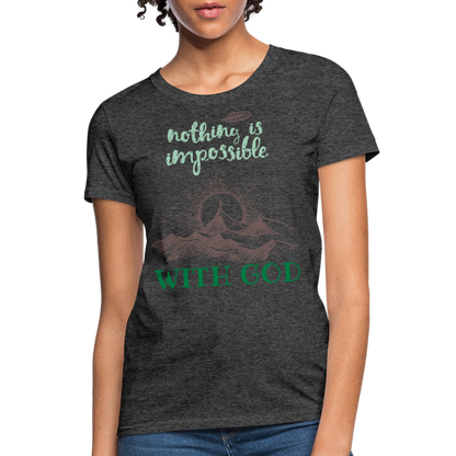 Nothing Is Impossible With God - Women's T-Shirt - heather black