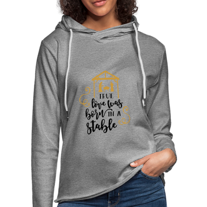 True Love Was Born In A Stable - Lightweight Terry Hoodie - heather gray